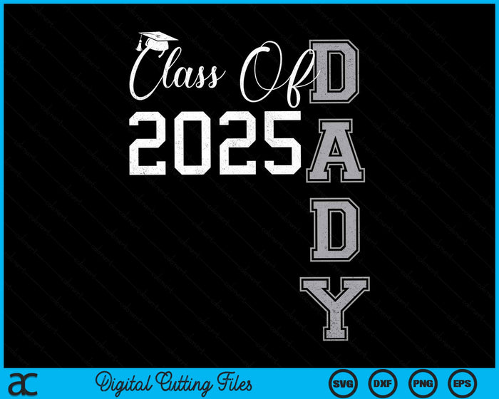 Proud Dady Of A Class Of 2025 Graduate SVG PNG Digital Cutting File