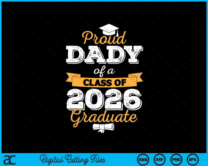 Proud Dady Of A Class Of 2026 Graduate SVG PNG Digital Printable Files