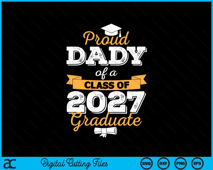 Proud Dady Of A Class Of 2027 Graduate SVG PNG Digital Cutting Files