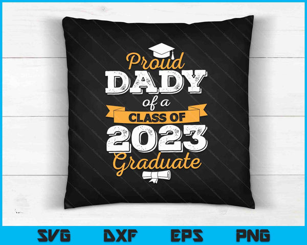 Proud Dady of a Class of 2023 Graduate SVG PNG Cutting Printable Files