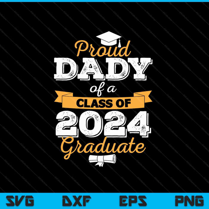 Proud Dady of a Class of 2024 Graduate SVG PNG Cutting Printable Files