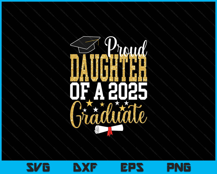 Proud Daughter Of A 2025 Graduate Daughter Graduation 2025 SVG PNG Digital Printable Files