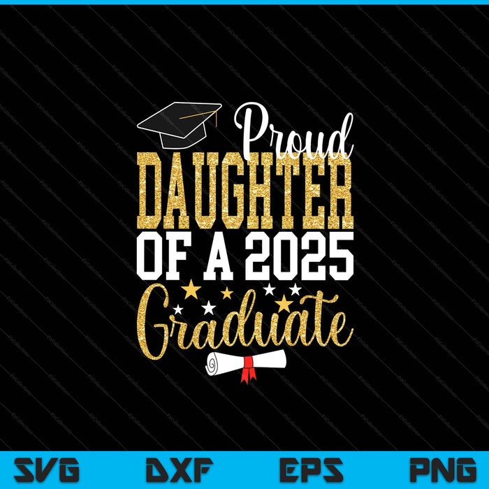 Proud Daughter Of A 2025 Graduate Daughter Graduation 2025 SVG PNG Digital Printable Files