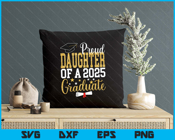 Proud Daughter Of A 2025 Graduate Daughter Graduation 2025 SVG PNG Digital Printable Files