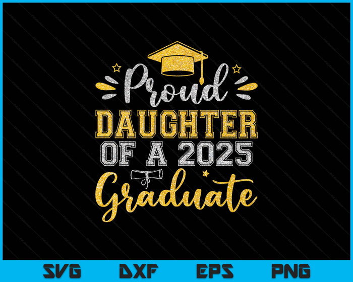 Proud Daughter Of A 2025 Graduate Senior Graduation SVG PNG Digital Printable Files