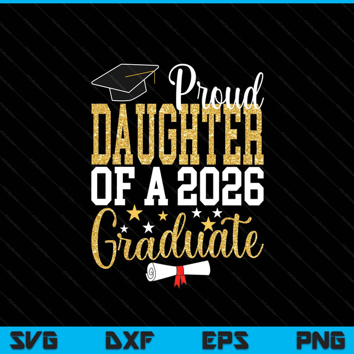 Proud Daughter Of A 2026 Graduate Daughter Graduation 2026 SVG PNG Digital Printable Files