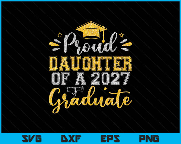 Proud Daughter Of A 2027 Graduate Senior Graduation SVG PNG Digital Printable Files