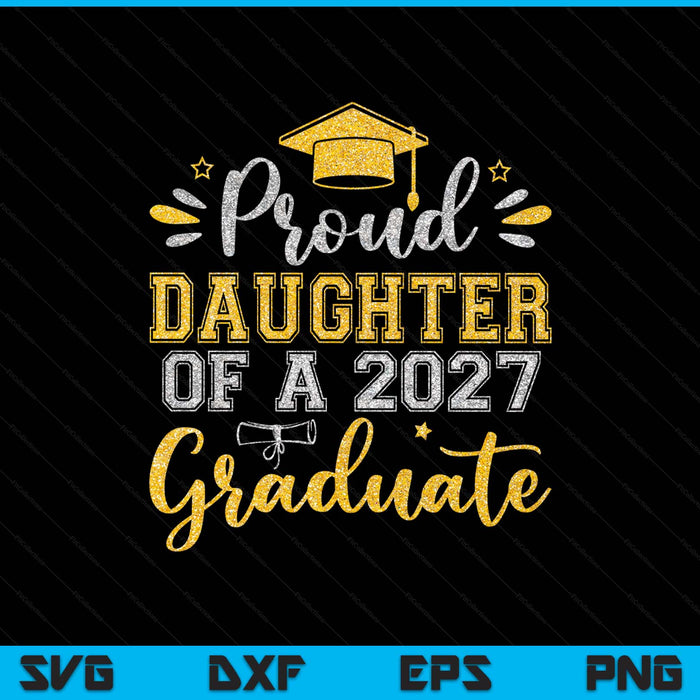 Proud Daughter Of A 2027 Graduate Senior Graduation SVG PNG Digital Printable Files