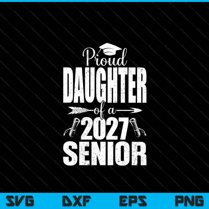 Proud daughter of a 2027 senior graduation SVG cut file