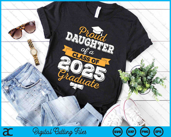 Proud Daughter Of A Class Of 2025 Graduate SVG PNG Digital Printable Files