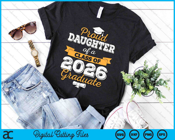 Proud Daughter Of A Class Of 2026 Graduate SVG PNG Digital Cutting Files