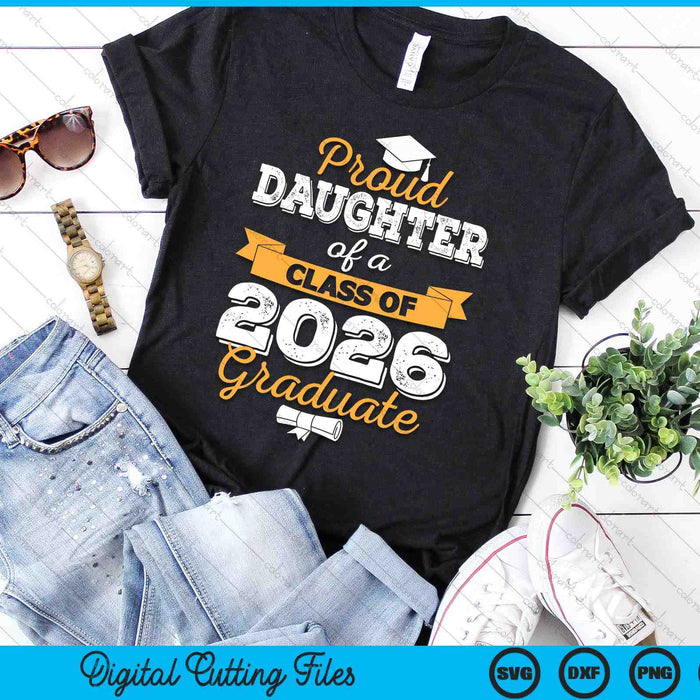 Proud Daughter Of A Class Of 2026 Graduate SVG PNG Digital Cutting Files