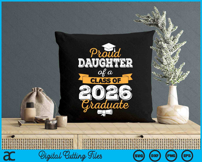 Proud Daughter Of A Class Of 2026 Graduate SVG PNG Digital Cutting Files