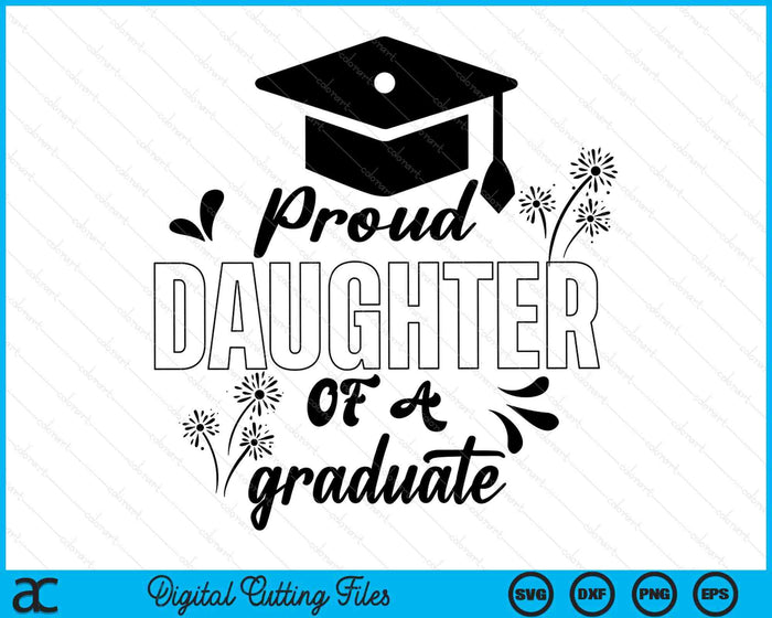 Proud Daughter Of A Graduate Graduating Graduation SVG PNG Digital Printable Files