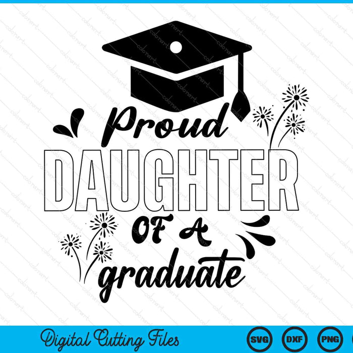 Proud Daughter Of A Graduate Graduating Graduation SVG PNG Digital Printable Files