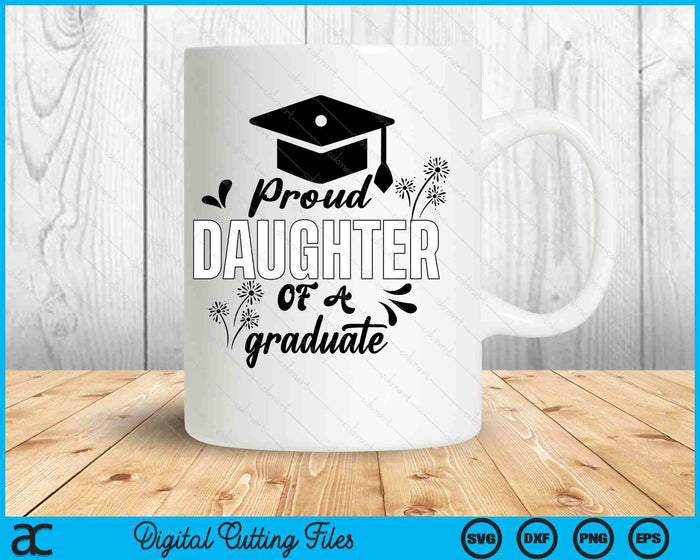 Proud Daughter Of A Graduate Graduating Graduation SVG PNG Digital Printable Files