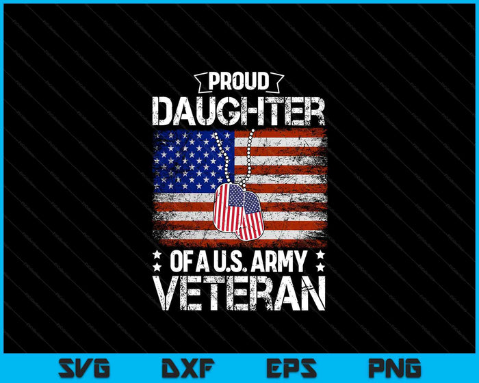 Proud Daughter Of A Us Army Veteran Day Family Matching SVG PNG Digital Printable Files