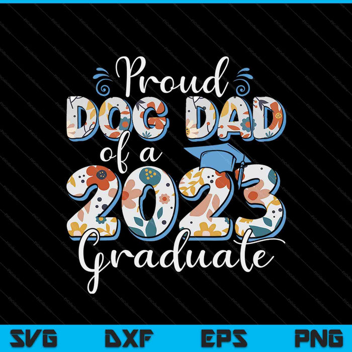 Proud Dog Dad Of A 2023 Graduate For Family SVG PNG Cutting Printable Files
