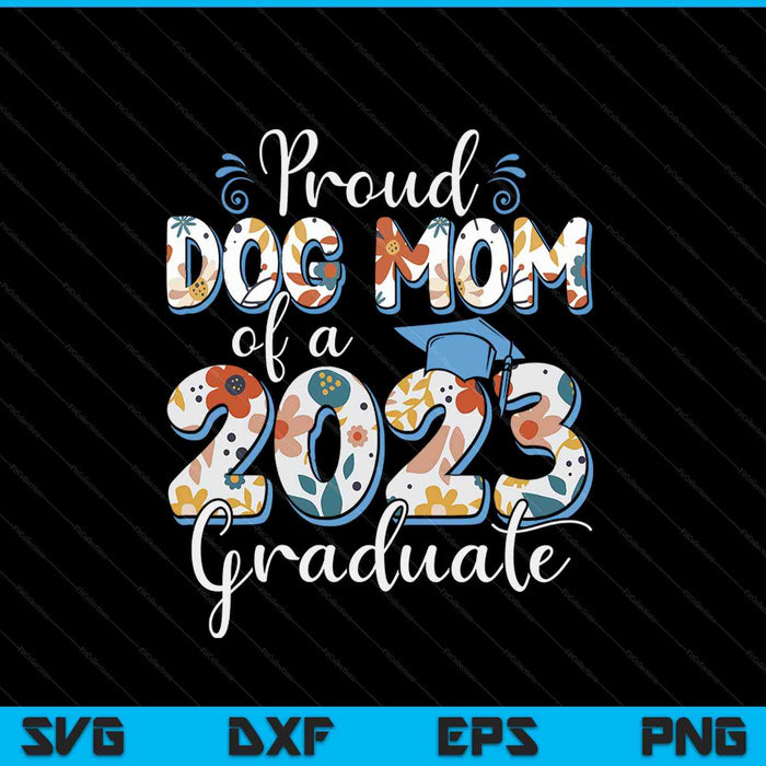 Proud Dog Mom Of A 2023 Graduate For Family SVG PNG Cutting Printable Files