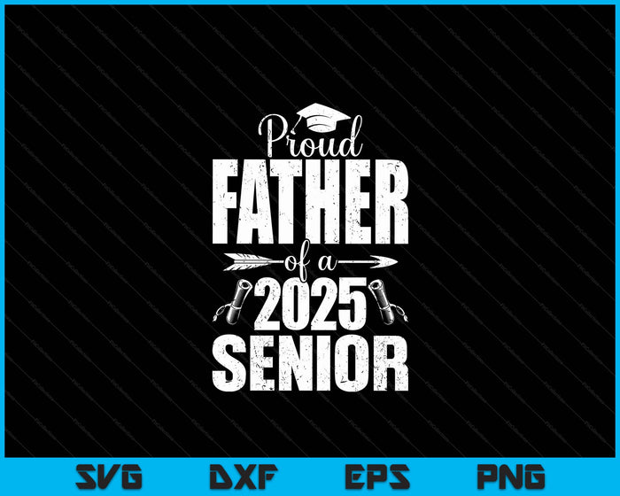 Proud Father Of A 2025 Senior Shirt Graduation SVG PNG Digital Printable Files