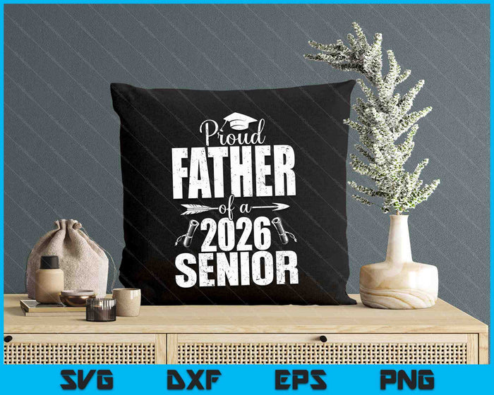 Proud Father Of A 2026 Senior Shirt Graduation SVG PNG Digital Printable Files