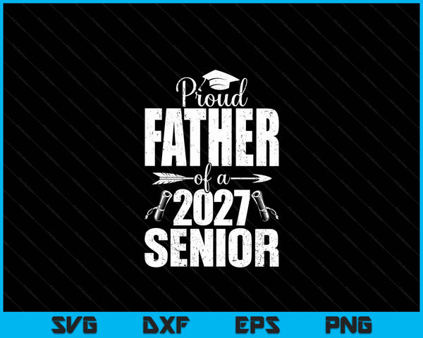Proud father of a 2027 senior graduation SVG cut file
