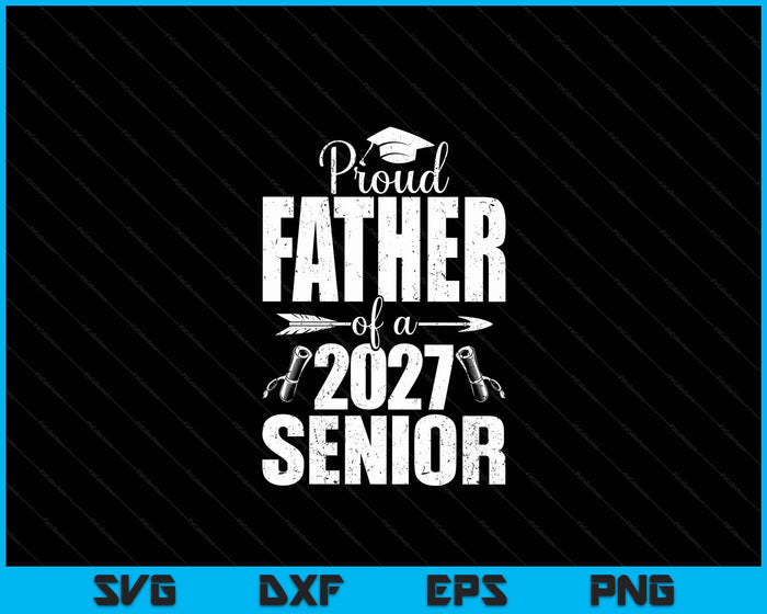 Proud Father Of A 2027 Senior Graduation SVG PNG Digital Cutting Files