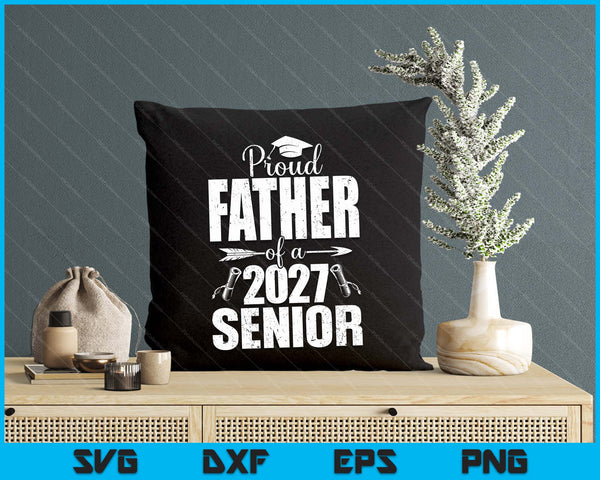 Proud Father Of A 2027 Senior Graduation SVG PNG Digital Cutting Files