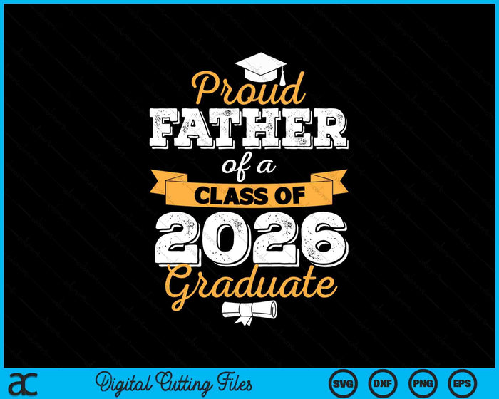 Proud Father Of A Class Of 2026 Graduate SVG PNG Digital Cutting Files