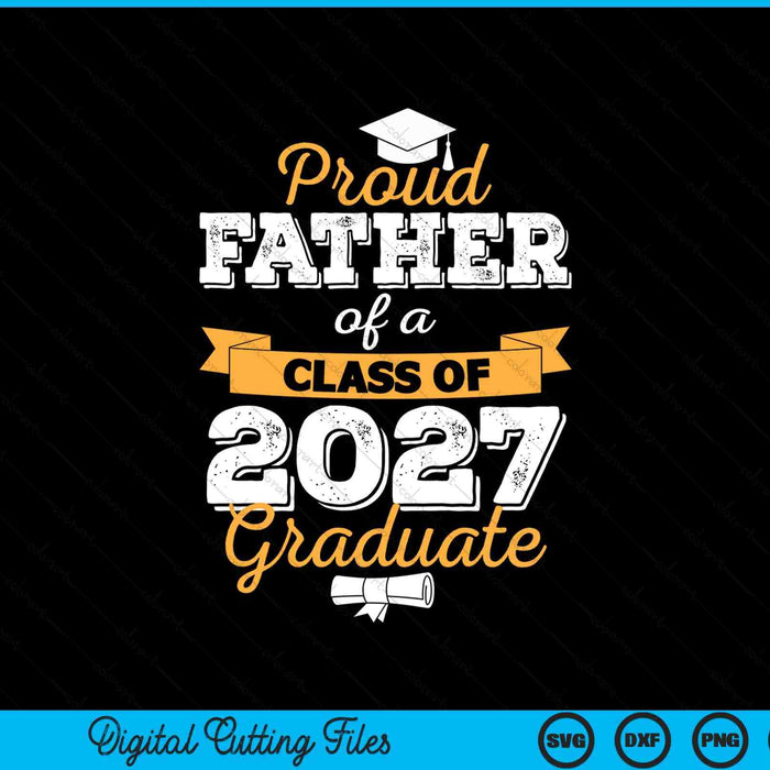 Proud father of a class of 2027 graduate SVG cut file