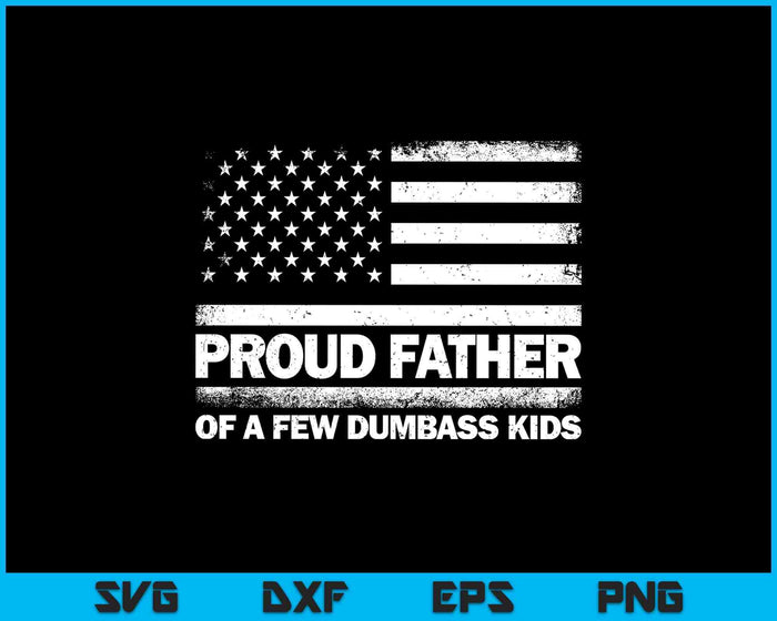 Proud Father Of A Few Dumb-ass Kids Funny Father's Day SVG PNG Digital Printable Files