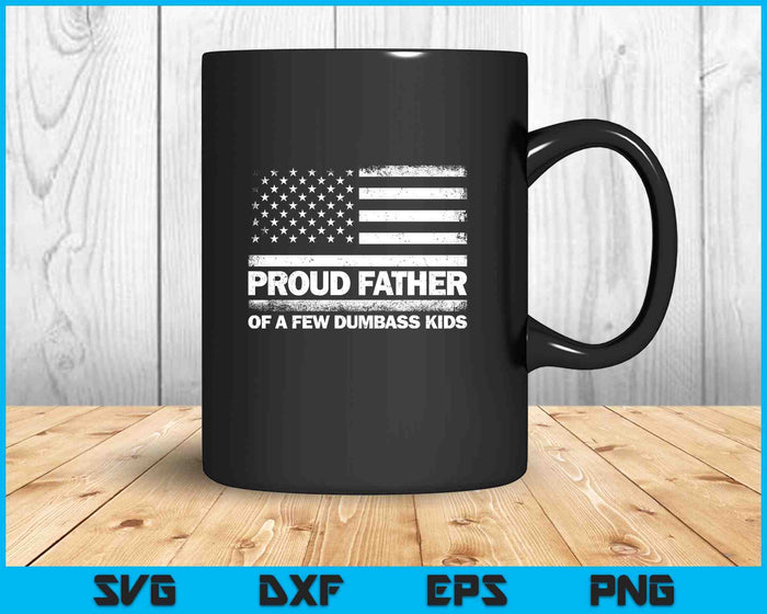 Proud Father Of A Few Dumb-ass Kids Funny Father's Day SVG PNG Digital Printable Files