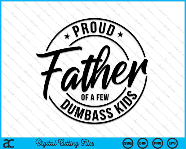 Proud Father Of A Few Dumbass Kids SVG PNG Cutting Files