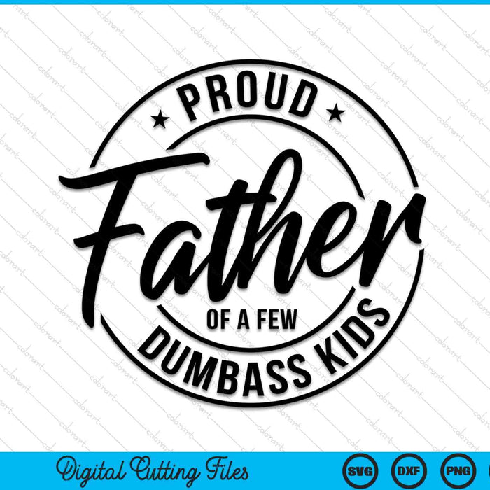 Proud father of a few dumbass Kids SVG cut file