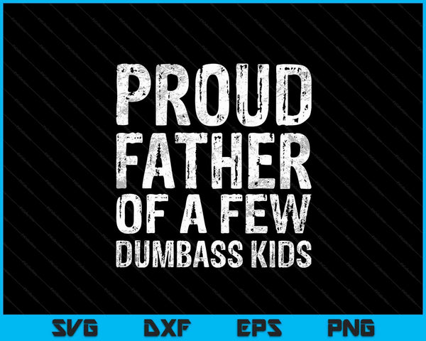 Proud Father Of A Few Dumbass Kids SVG PNG Digital Cutting Files