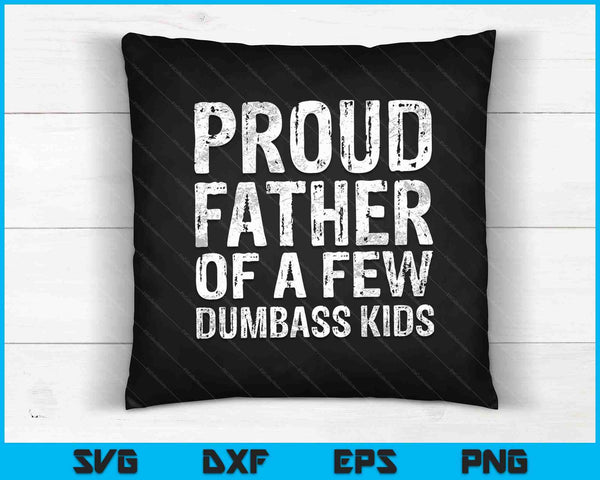 Proud Father Of A Few Dumbass Kids SVG PNG Digital Cutting Files