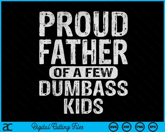 Proud Father Of A Few Dumbass Kids Fathers Day SVG PNG Digital Cutting Files