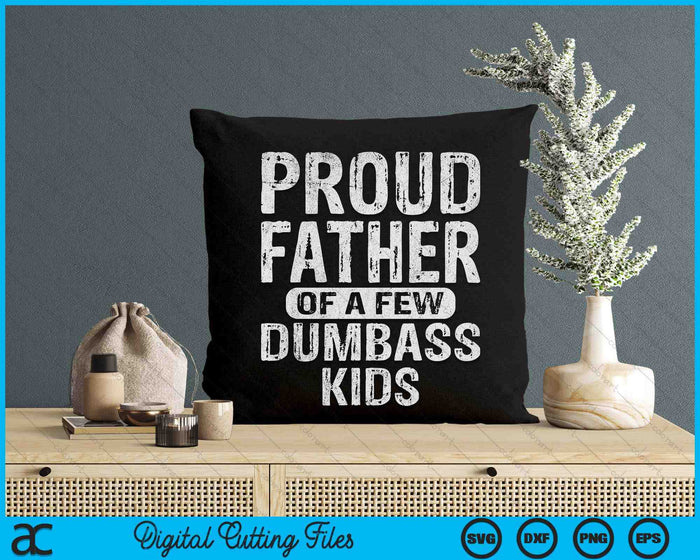 Proud Father Of A Few Dumbass Kids Fathers Day SVG PNG Digital Cutting Files