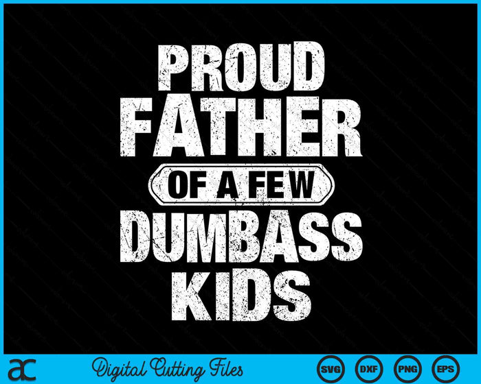 Proud Father Of A Few Dumbass Kids Vintage Fathers Day SVG PNG Digital Cutting Files