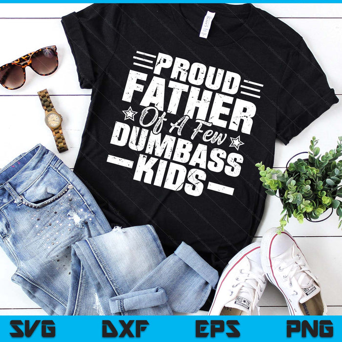 Proud Father Of A Few Dumbass Kids Funny Vintage Fathers Day SVG PNG Digital Printable Files