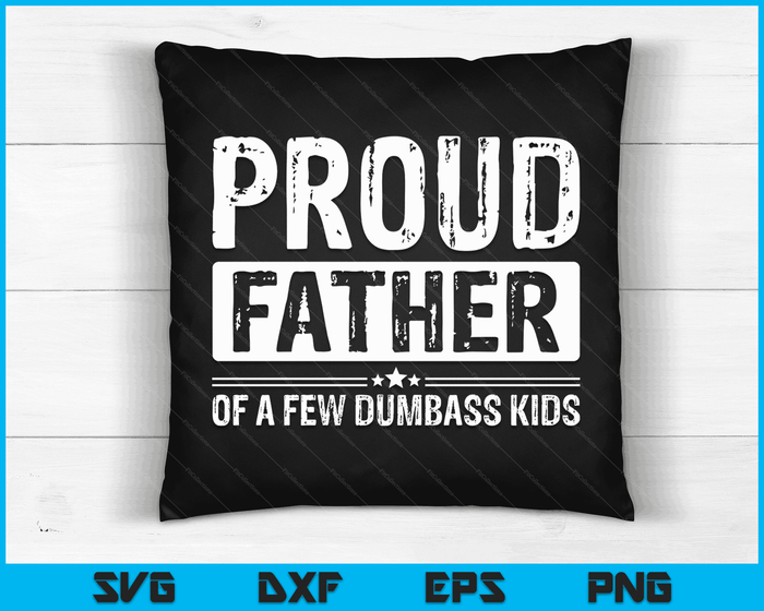 Proud Father Of A Few Dumbass Kids Shirt Funny Fathers Day SVG PNG Digital Cutting Files