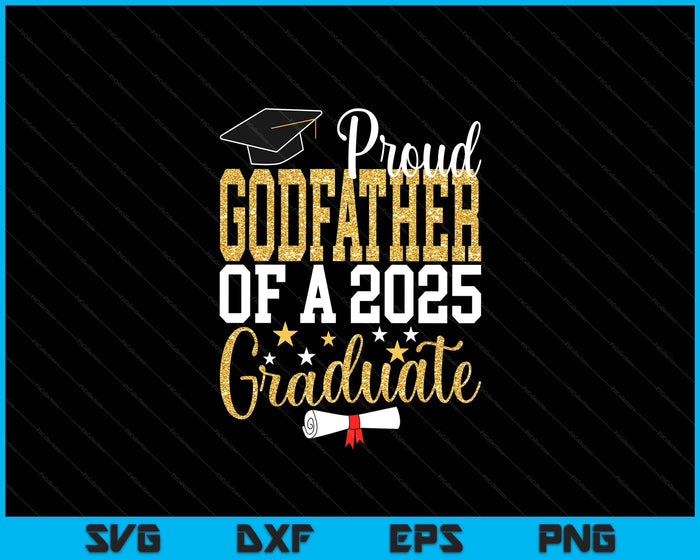 Proud Godfather Of A 2025 Graduate Godfather Graduation 2025 SVG PNG Digital Printable Files