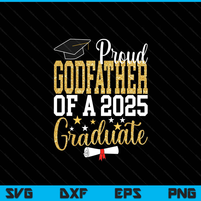 Proud Godfather Of A 2025 Graduate Godfather Graduation 2025 SVG PNG Digital Printable Files