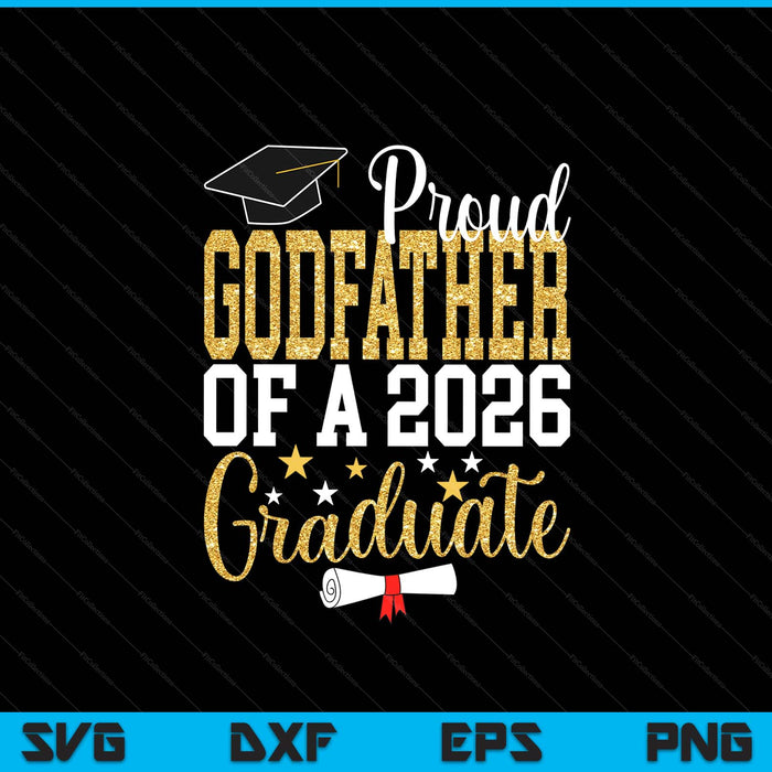 Proud Godfather Of A 2026 Graduate Godfather Graduation 2026 SVG PNG Digital Printable Files