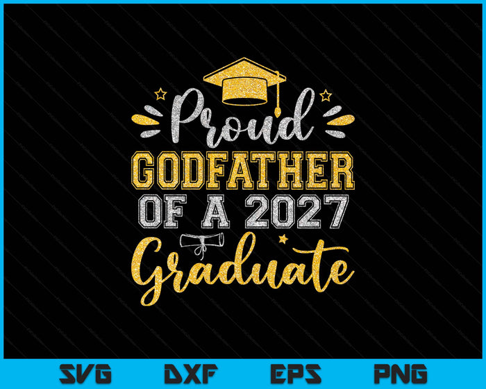 Proud Godfather Of A 2027 Graduate Senior Graduation SVG PNG Digital Printable Files