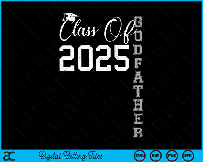 Proud Godfather Of A Class Of 2025 Graduate SVG PNG Digital Cutting File