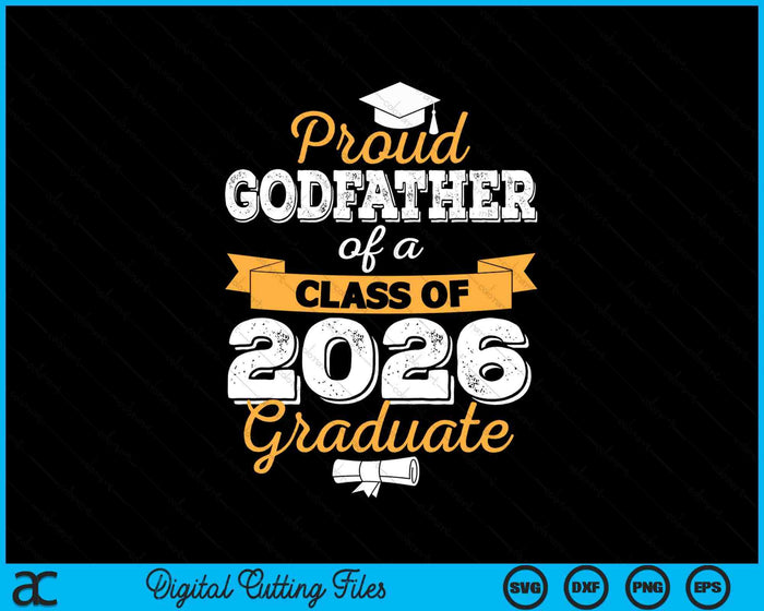 Proud Godfather Of A Class Of 2026 Graduate SVG PNG Digital Cutting Files