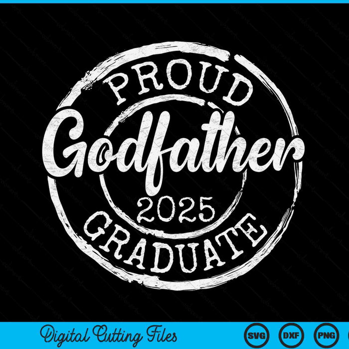 Proud Godfather Of A Senior 2025 Graduate Class Stamp Graduation SVG PNG Digital Cutting Files