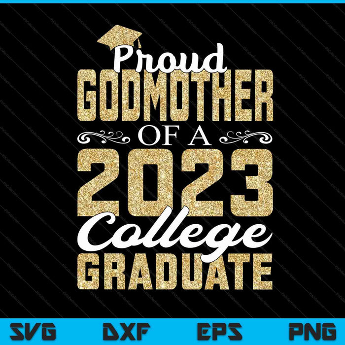 Proud Godmother Of A 2023 Graduate College SVG PNG Cutting Printable Files