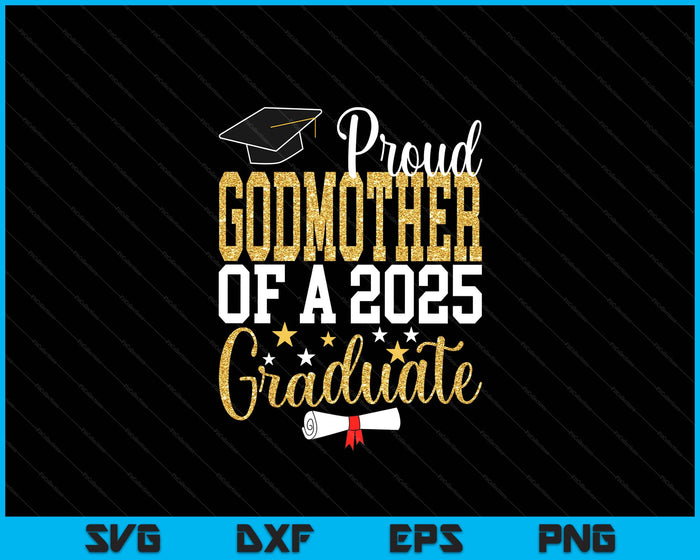 Proud Godmother Of A 2025 Graduate Godmother Graduation 2025 SVG PNG Digital Printable Files